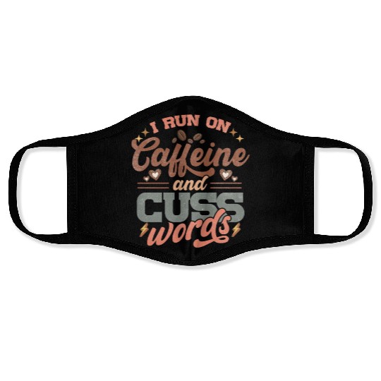 I Run on Caffeine, Chaos and Cuss Words Face Masks