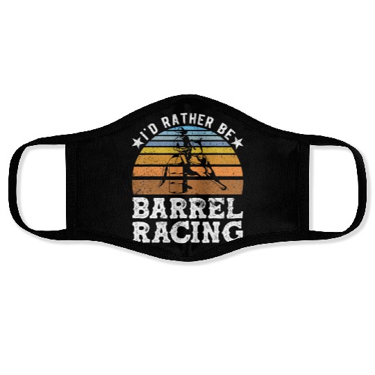 I d Rather Be Barrel Racing Barrel Racer Face Masks