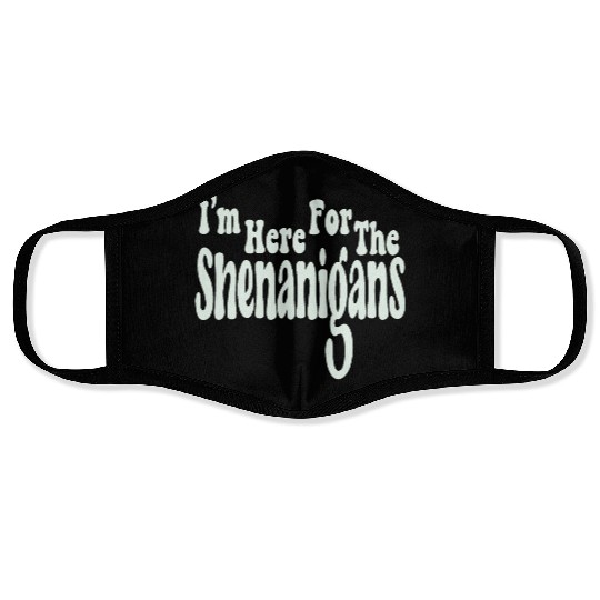 I'm Here For The Shenanigans Face Masks