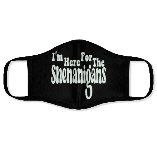 I'm Here For The Shenanigans Face Masks