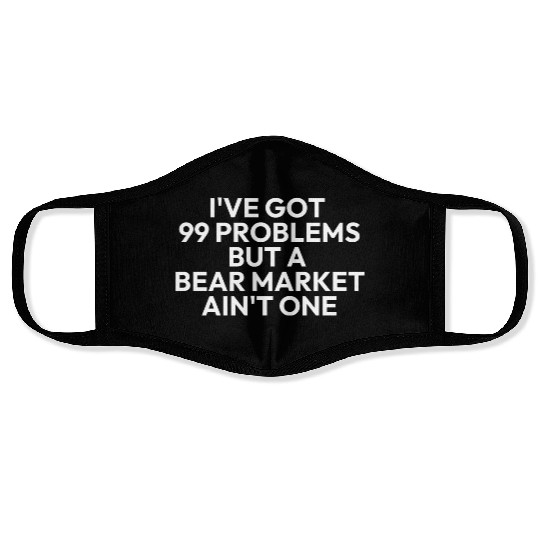 99 problems but a bear market aint one Face Masks