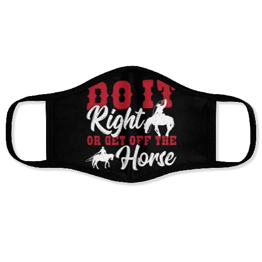 Do It Right Or Get Off The Horse Rodeo Bullriding Face Masks