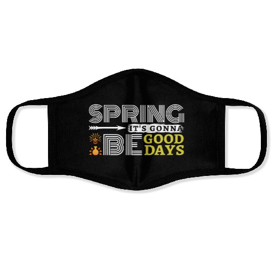 Spring it's gonna be good days inspiration quote Face Masks