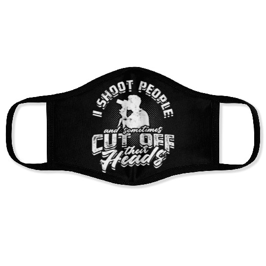 I shoot people and cut off their heads - Face Masks