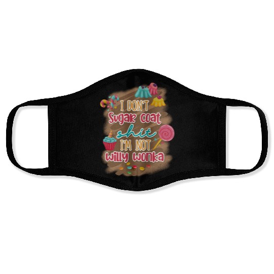 I Don't Sugar Coat Shit I'm Not Willy Wonka Face Masks