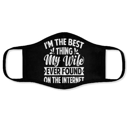 I'm The Best Thing My Wife Ever Found Face Masks