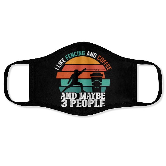 I Like Fencing And Coffee And Maybe 3 People Face Masks