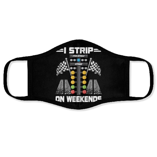 Funny I Strip On Weekends Drag Racing Race Drifti Face Masks