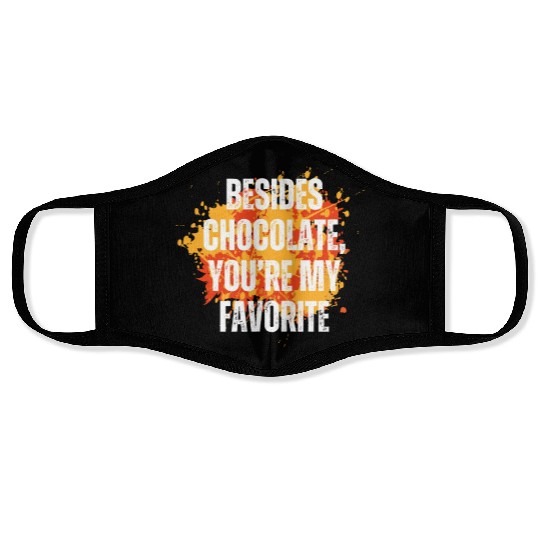 Besides chocolate you re my favorite Face Masks