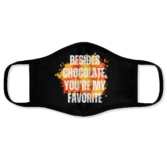 Besides chocolate you re my favorite Face Masks