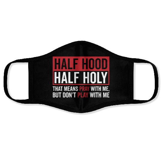 Half Hood Half Holy That Means Pray Don t Play Face Masks