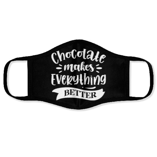 Chocolate Makes Everything Better Face Masks