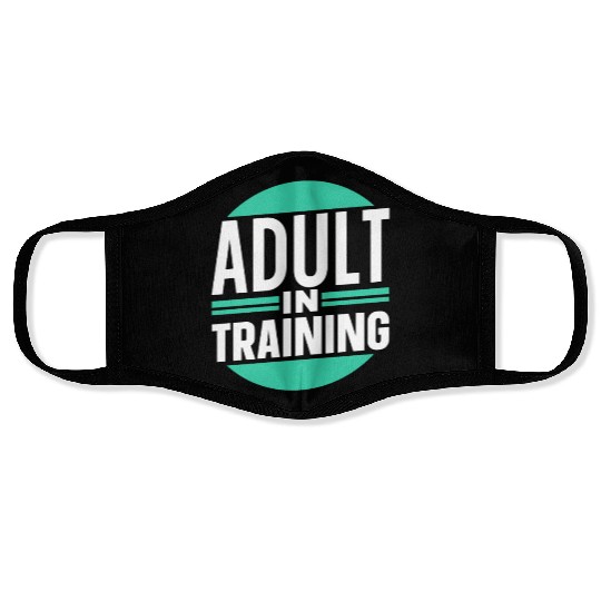 Adult In Training Birthday Adulting Adulthood Face Masks