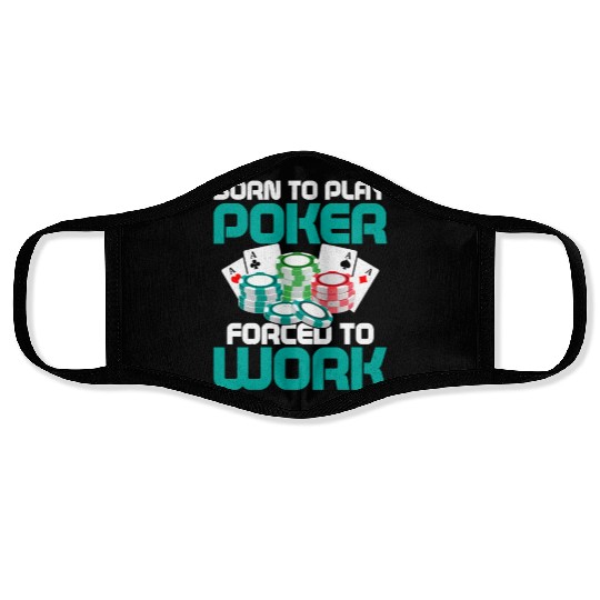 Born To Play Poker Forced To Work Card Player Gamb Face Masks
