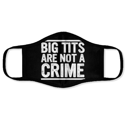 Big Tits Are Not A Crime Apparel Face Masks
