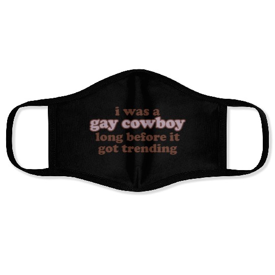 I Was A Gay Cowboy Long Before It Got Trending Face Masks