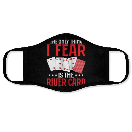 The Only Thing I Fear Is The River Card Gambling Face Masks