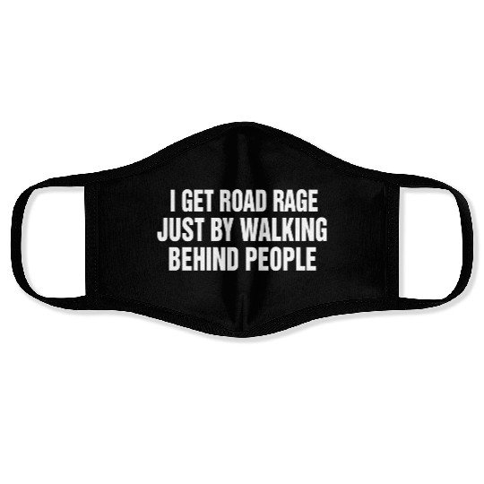 I Get Road Rage Just By Walking Behind People Face Masks