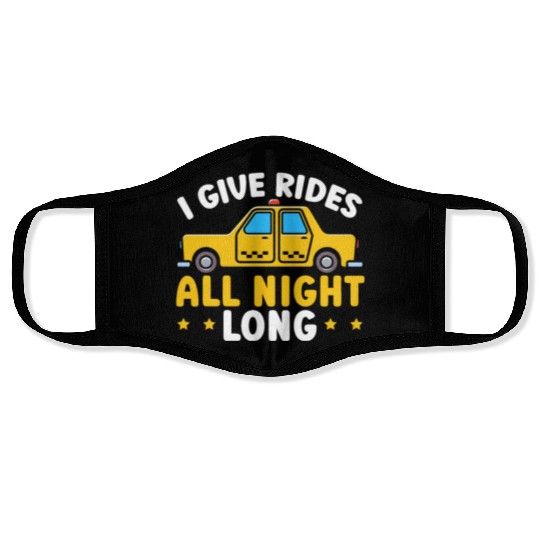 I Give Rides All Night Long Taxi Taxicab Cab Face Masks