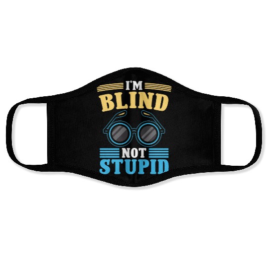 Blindness i'm blind not stupid blindness awareness Face Masks