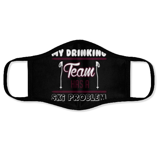 SKIING MY DRINKING TEAM HAS A SKI PROBLEM Face Masks