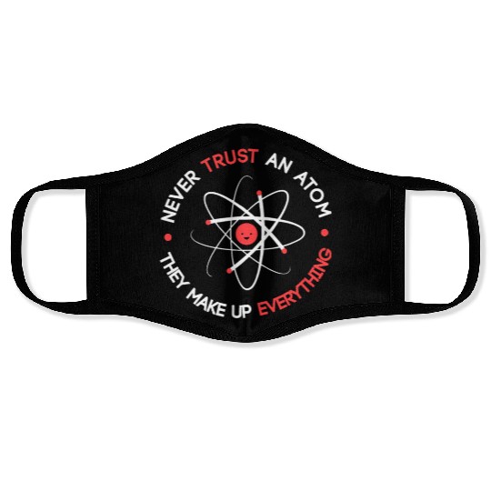 Funny Never Trust an Atom They Make up Everything Face Masks