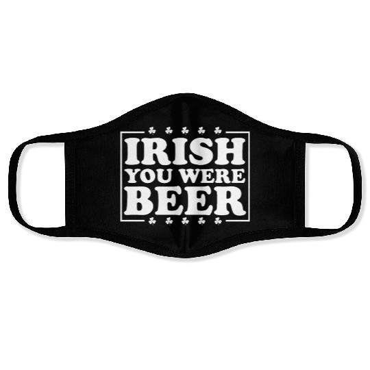 Irish You Were Beer St. Patrick's Day Irish Beerme Face Masks