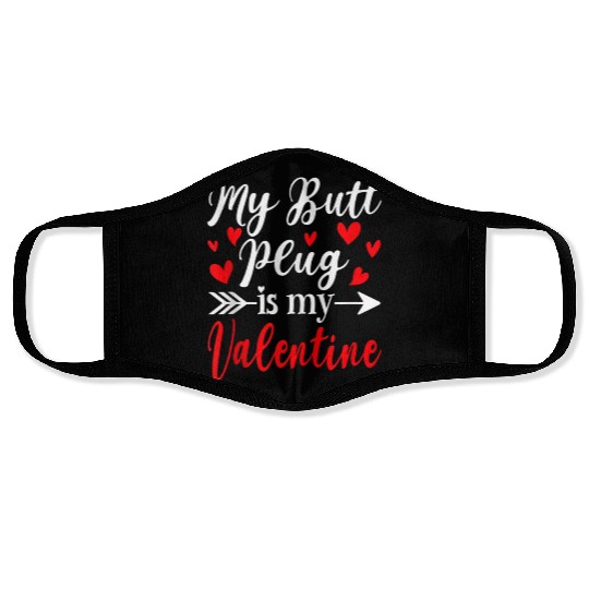 My Butt Plug Is My Valentine Funny Humor Adults Face Masks