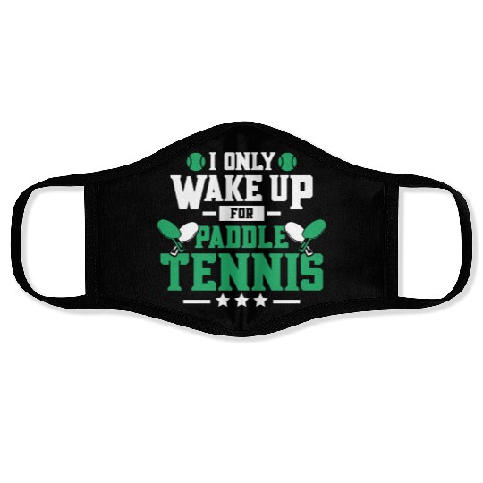 I Only Wake Up for Paddle Tennis Face Masks