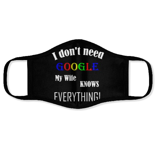 Mens I don't need GOOGLE my Wife knows everything! Face Masks