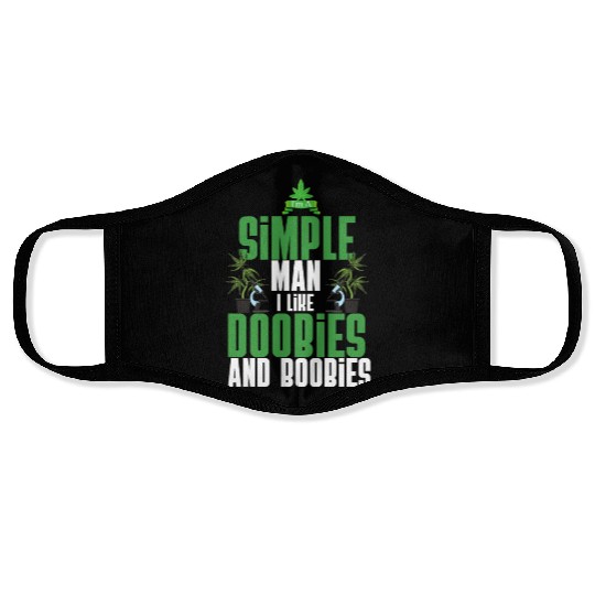 I'm A Simple Man I Like Doobies And Boobies Weed Face Masks