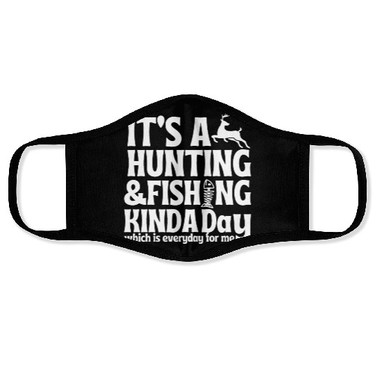 its hunting fishing kinda day Face Masks