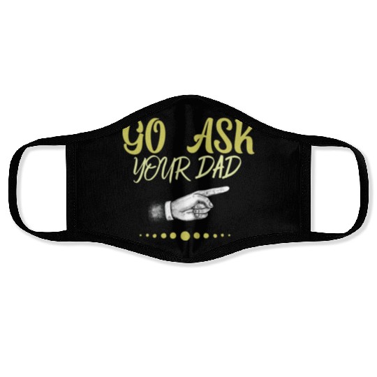 go ask your dad Face Masks