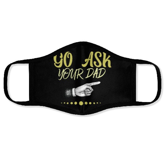 go ask your dad Face Masks