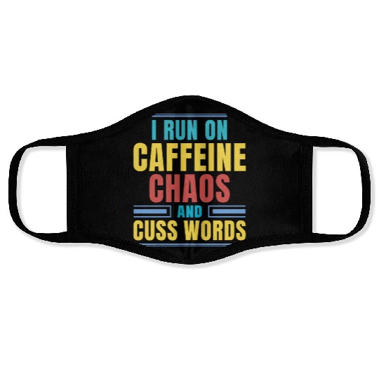 I RUN ON CAFFEINE CHAOS AND CUSS WORDS Face Masks