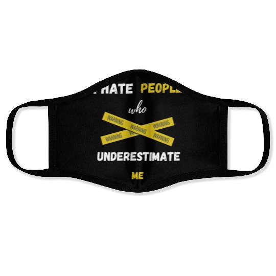 I hate people who underestimate me Face Masks