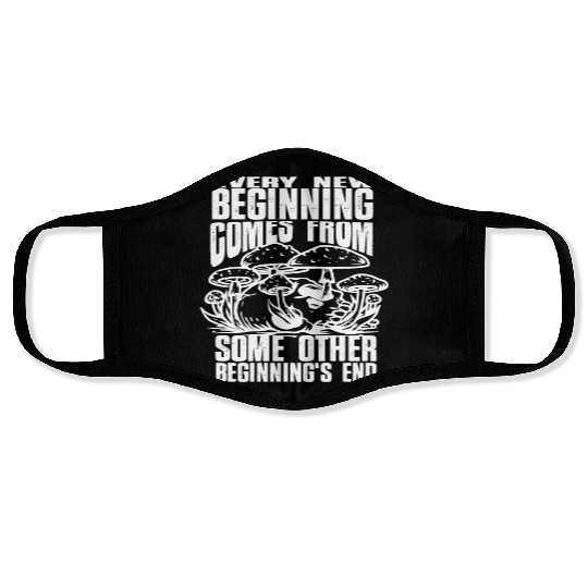 Every New Beginning comes from some other beginnin Face Masks