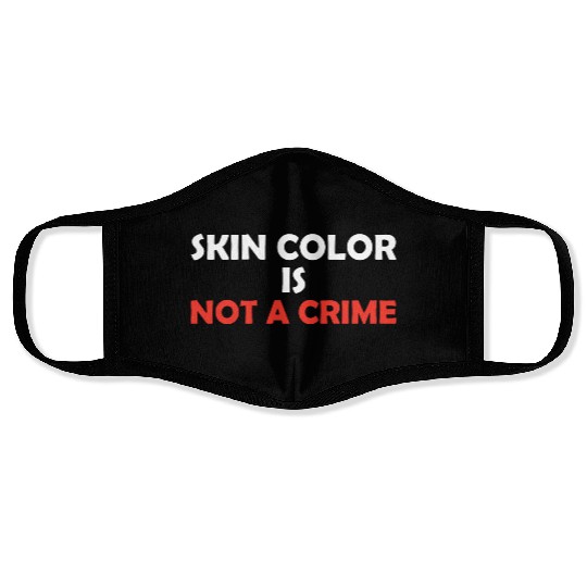 Skin Color Is Not A Crime Face Masks