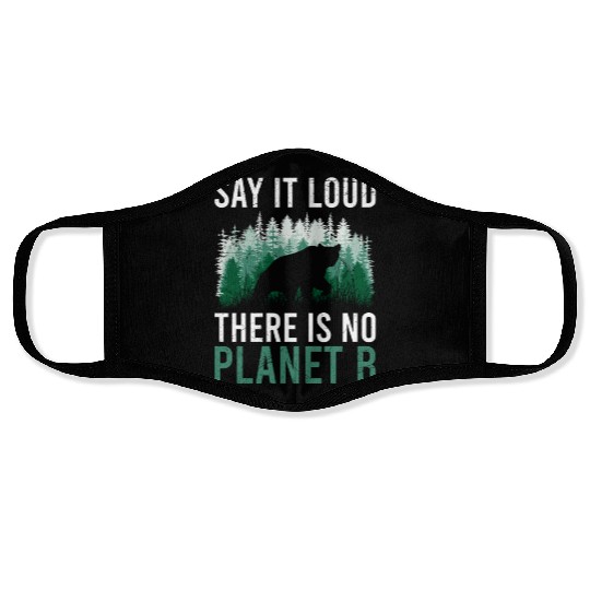 Say it loud There is no Planet B environment Face Masks