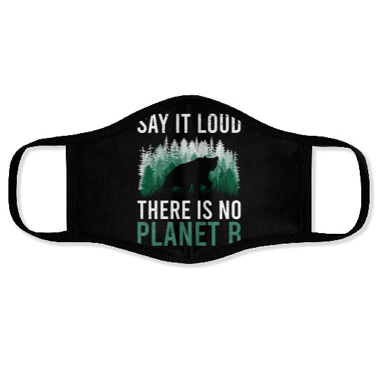 Say it loud There is no Planet B environment Face Masks