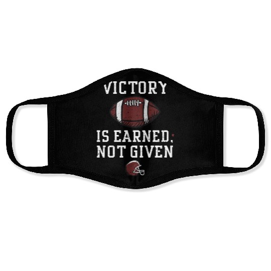 Victory is earned, not given Face Masks