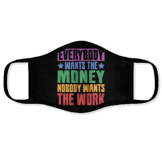 Everybody Wants The Money Nobody Wants The Work 23 Face Masks
