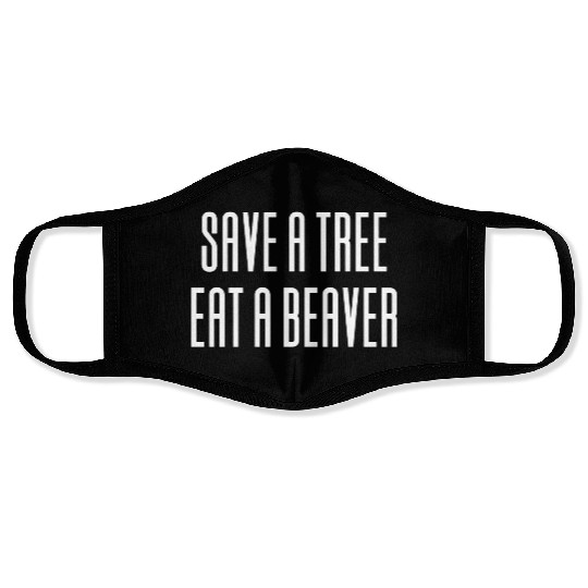 Save A Tree Eat A Beaver Environment Face Masks