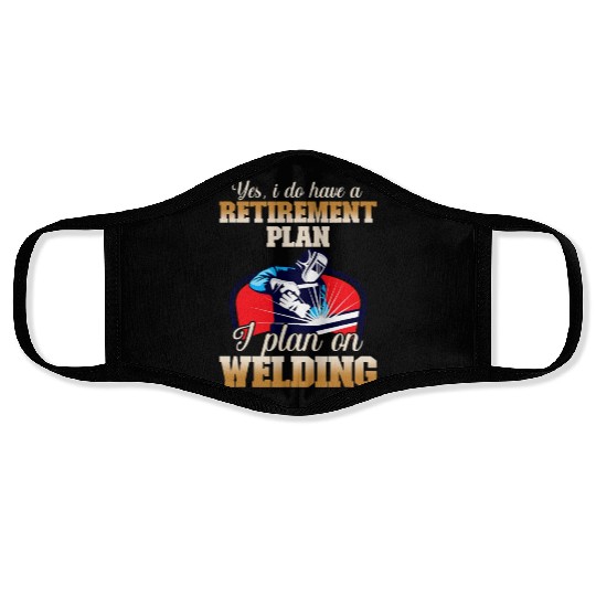 Yes I have a Retirement Plan Welding Metalsmith Face Masks