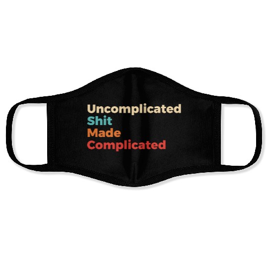 Uncomplicated Shit Made Complicated Face Masks