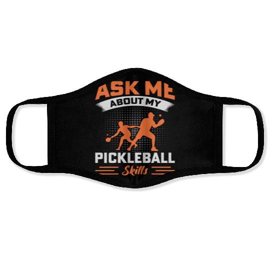 Ask Me About My Pickleball Skills Face Masks