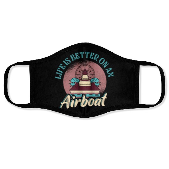 Life Is Better On An Airboat Propeller Swamp Hydro Face Masks