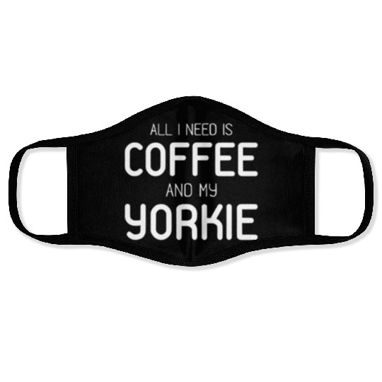 All I Need Is Coffee And My Yorkie Face Masks