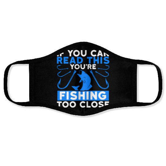 If You Can Read This You'Re Fishing Too Close Fish Face Masks