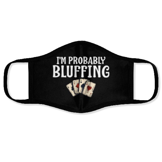 I'M Probably Bluffing Poker Cards Face Masks